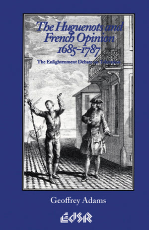 The Huguenots and French Opinion, 16851787: The Enlightenment Debate on Toleration (Editions SR, 12),Used