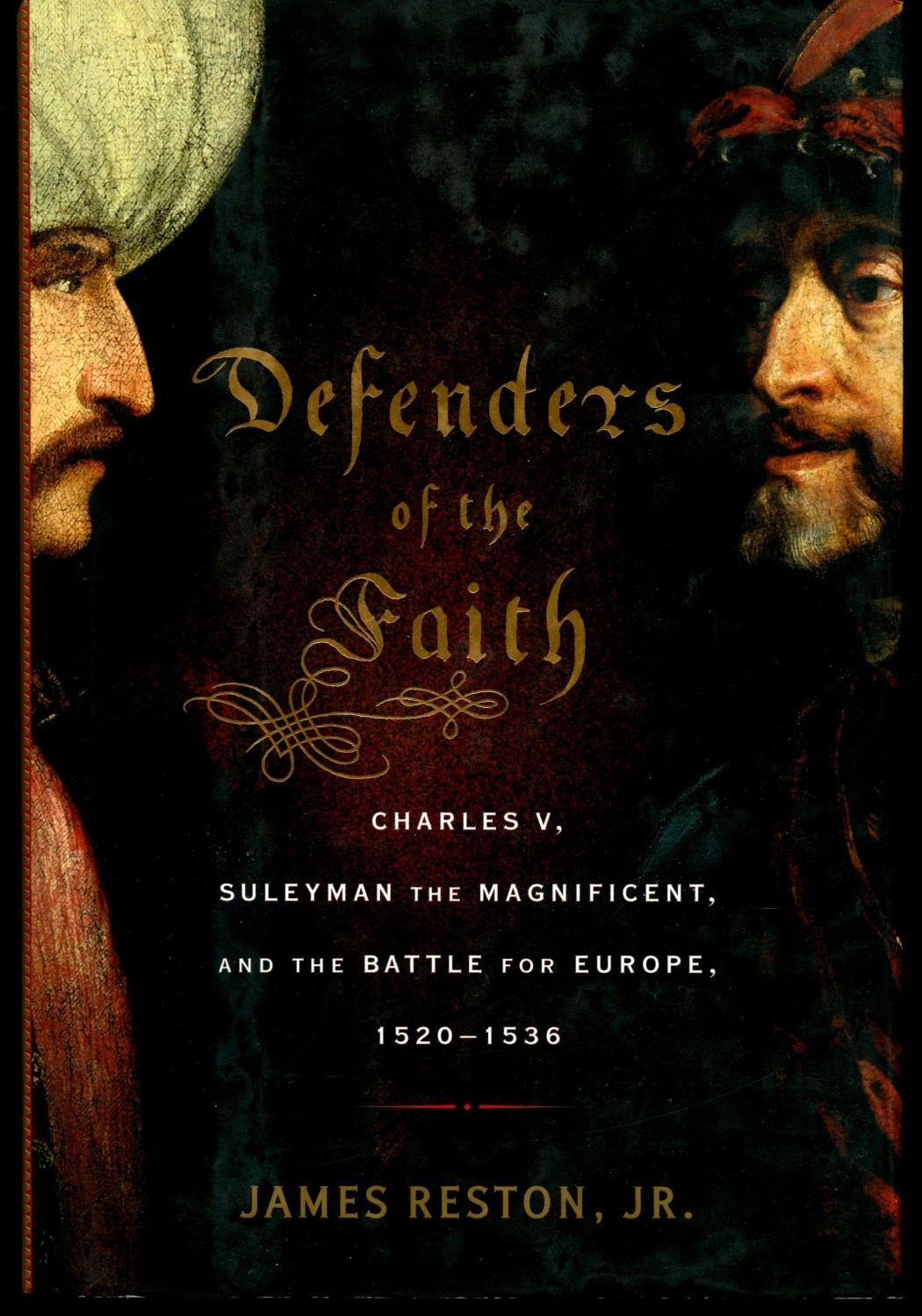 Defenders Of The Faith: Charles V, Suleyman The Magnificent, And The Battle For Europe, 15201536