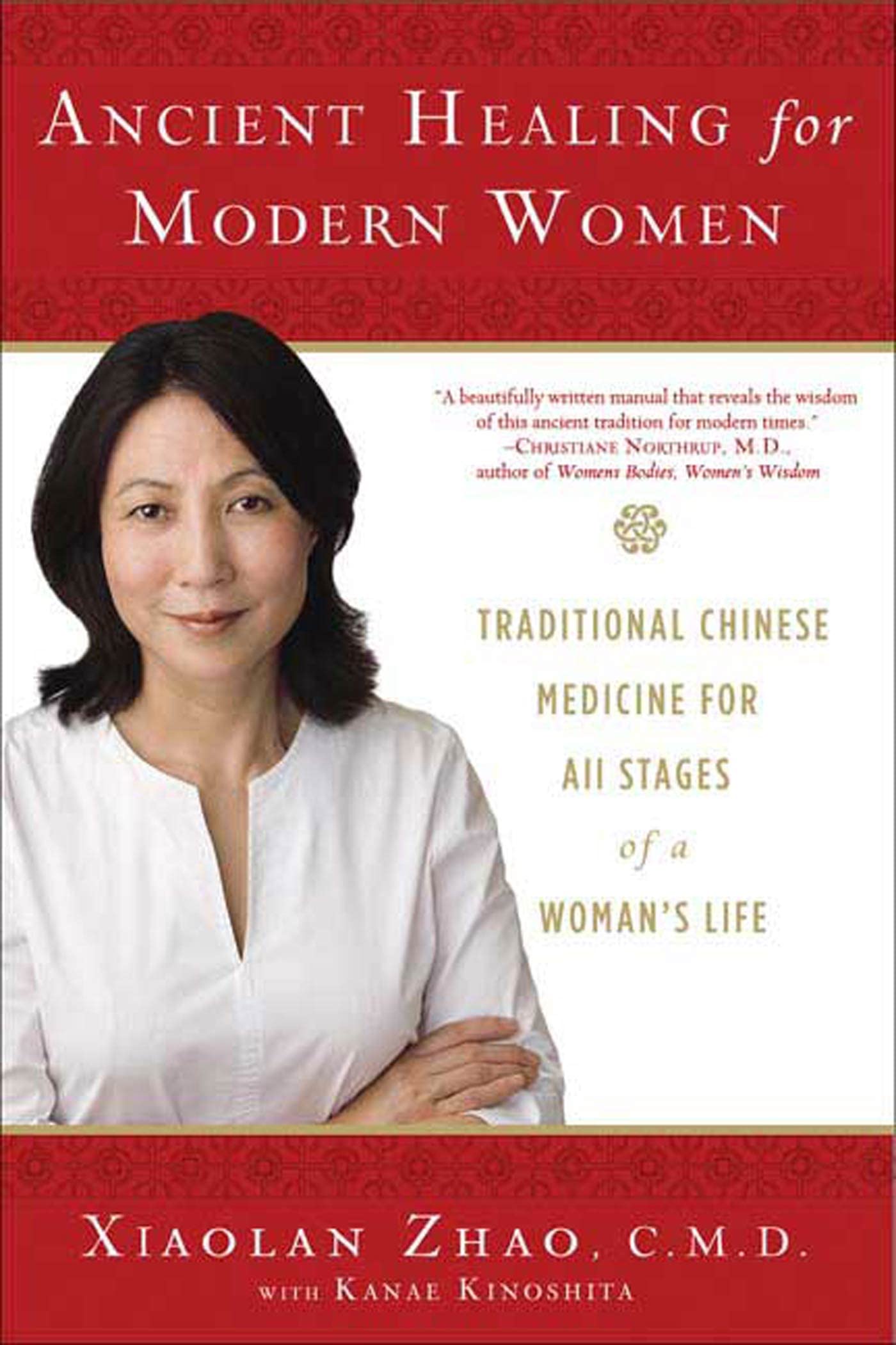 Ancient Healing for Modern Women: Traditional Chinese Medicine for All Phases of a Woman s Life