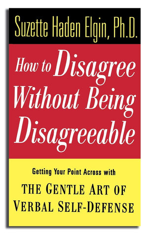 How to Disagree Without Being Disagreeable: Getting Your Point Across with the Gentle Art of Verbal SelfDefense,Used