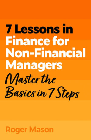 7 Lessons In Finance For NonFinancial Managers: Finance Basics In 7 Steps