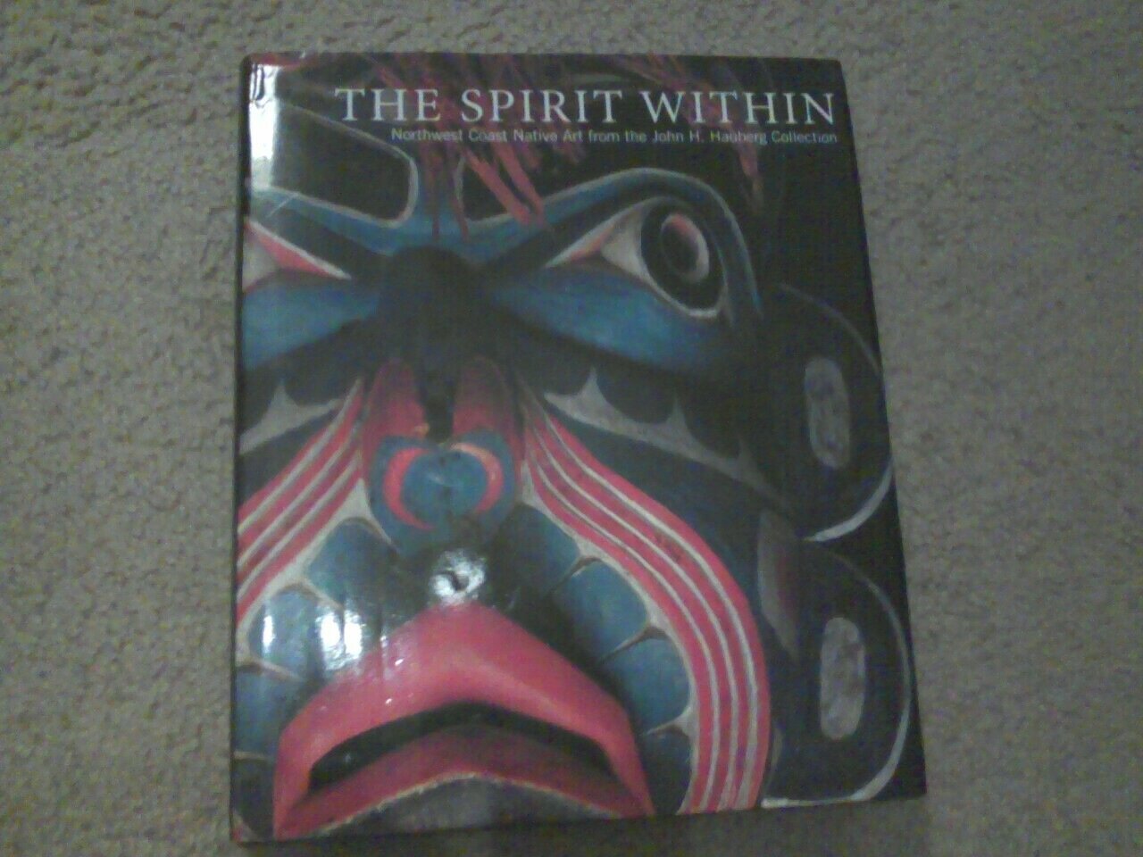 The Spirit Within: Northwest Coast Native Art From The John H. Hauberg Collection-used