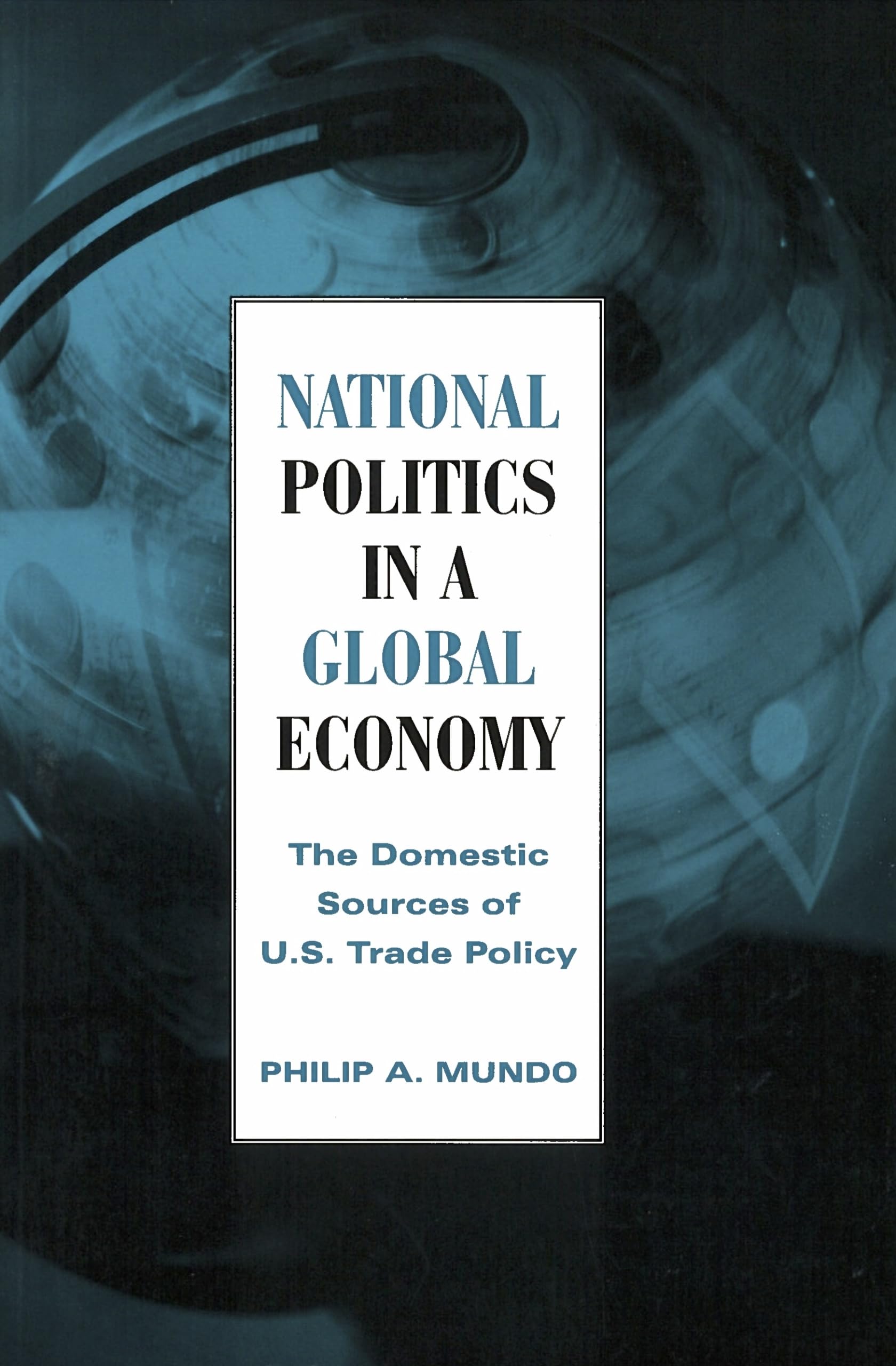 National Politics In A Global Economy: The Domestic Sources Of U.S. Trade Policy (Essential Texts In American Government),New