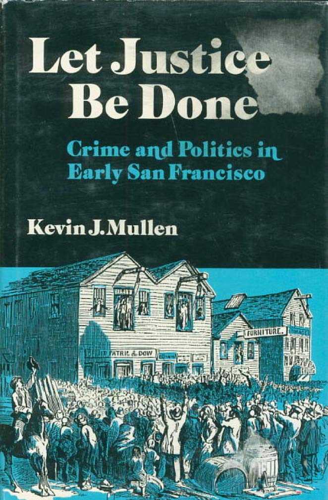 Let Justice Be Done: Crime and Politics in Early San Francisco (Nevada Studies in History & Political Science),Used