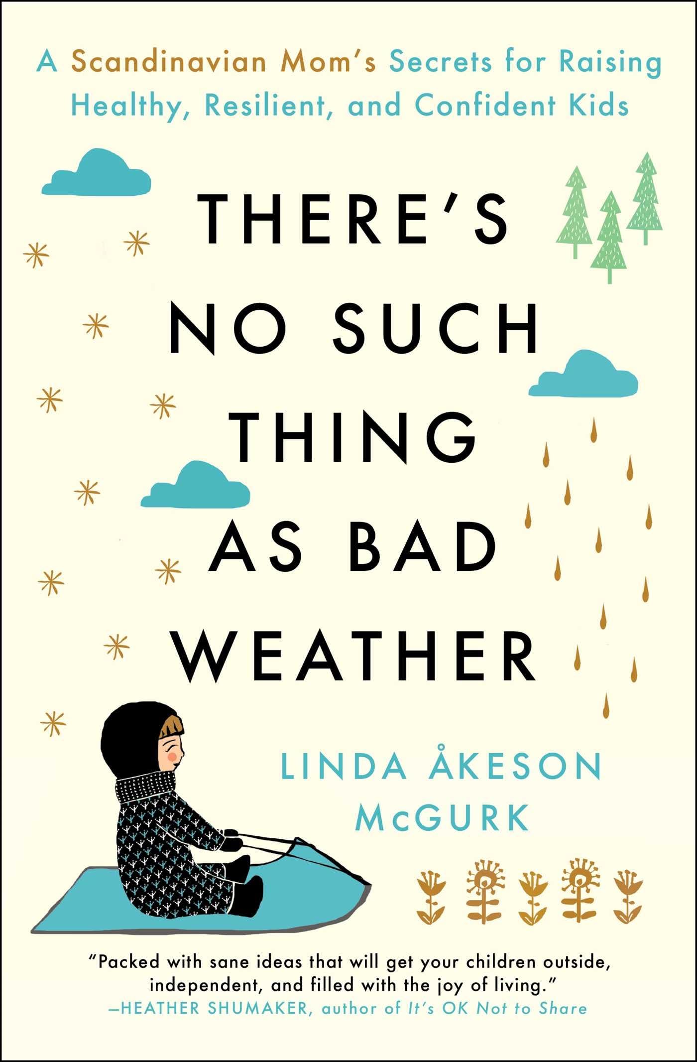 There'S No Such Thing As Bad Weather: A Scandinavian Mom'S Secrets For Raising Healthy, Resilient, And Confident Kids (From Fril