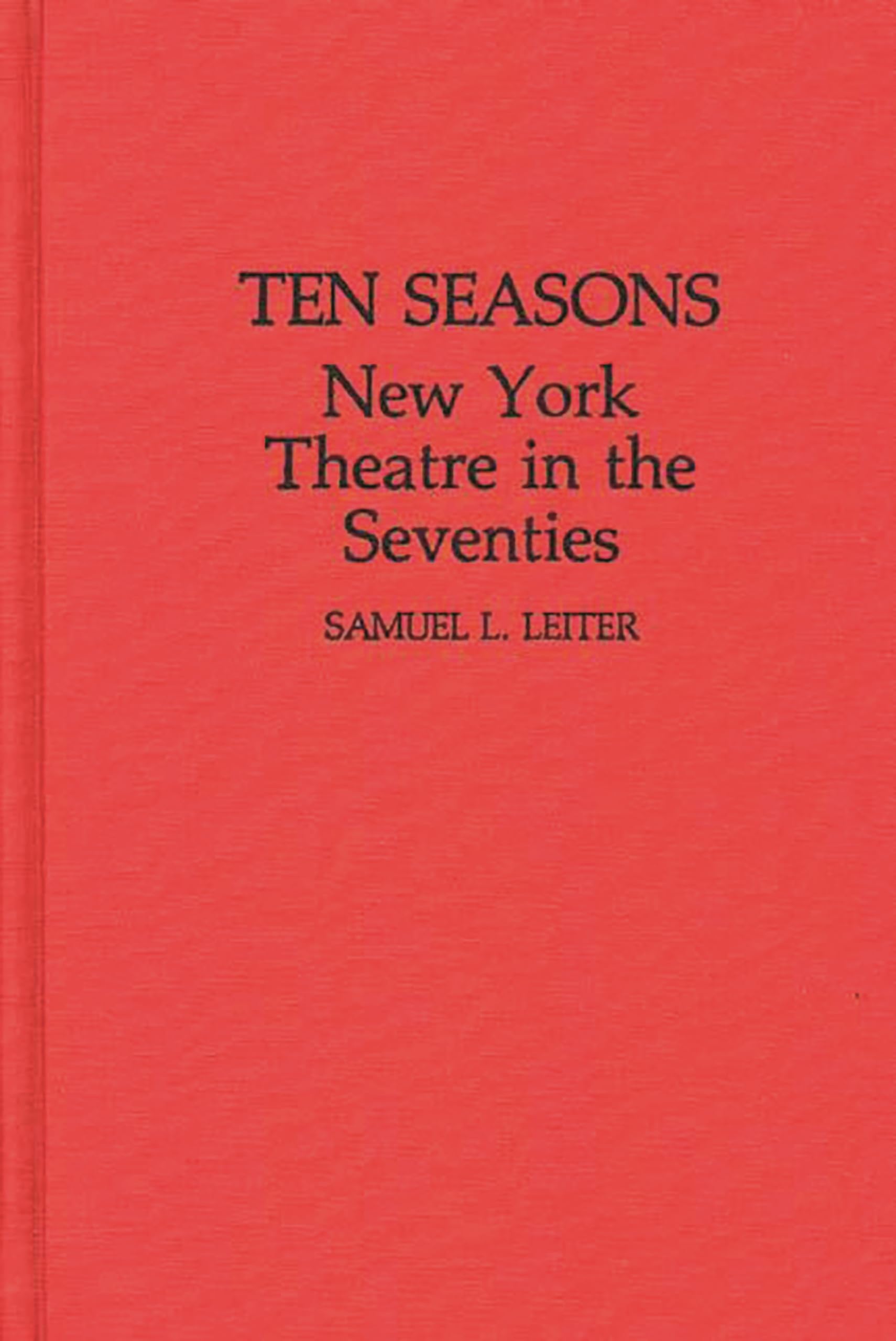 Ten Seasons: New York Theatre In The Seventies (Contributions In Drama And Theatre Studies)-used
