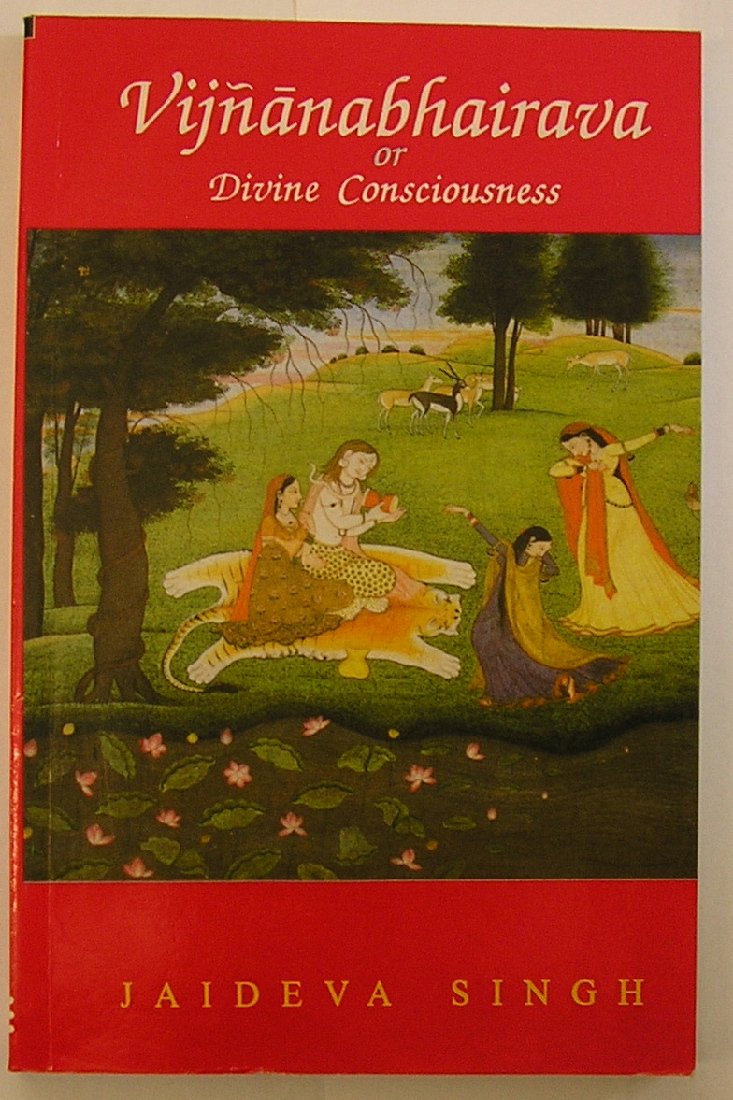Vijnanabhairava Or Divine Consciousness: A Treasury Of 112 Types Of Yoga Sanskrit Text With English Translation