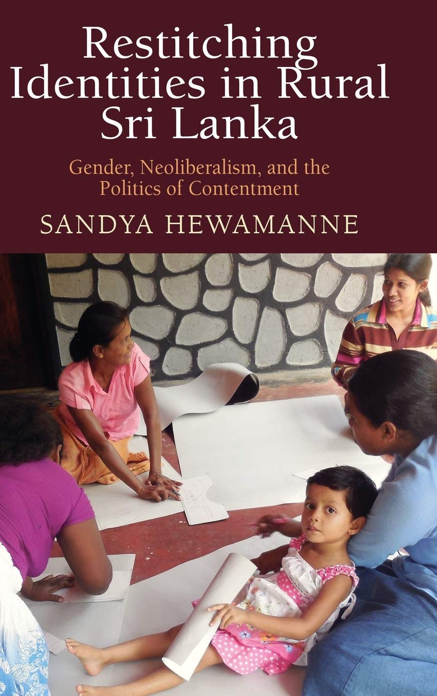 Restitching Identities In Rural Sri Lanka: Gender, Neoliberalism, And The Politics Of Contentment (Contemporary Ethnography),Used