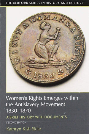 Women's Rights Emerges within the AntiSlavery Movement, 18301870: A Short History with Documents (The Bedford Series in Histor,Used