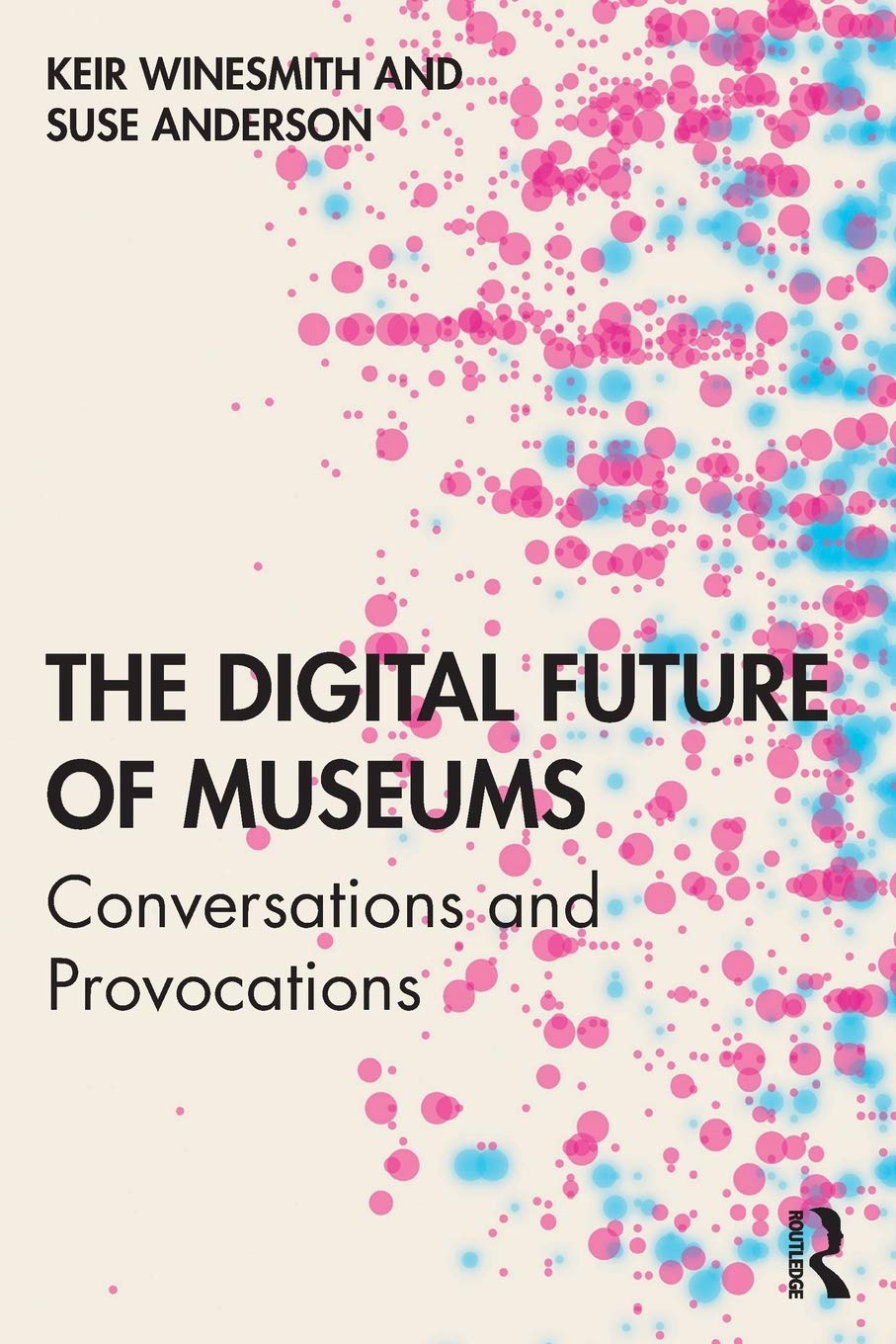 The Digital Future of Museums: Conversations and Provocations,Used