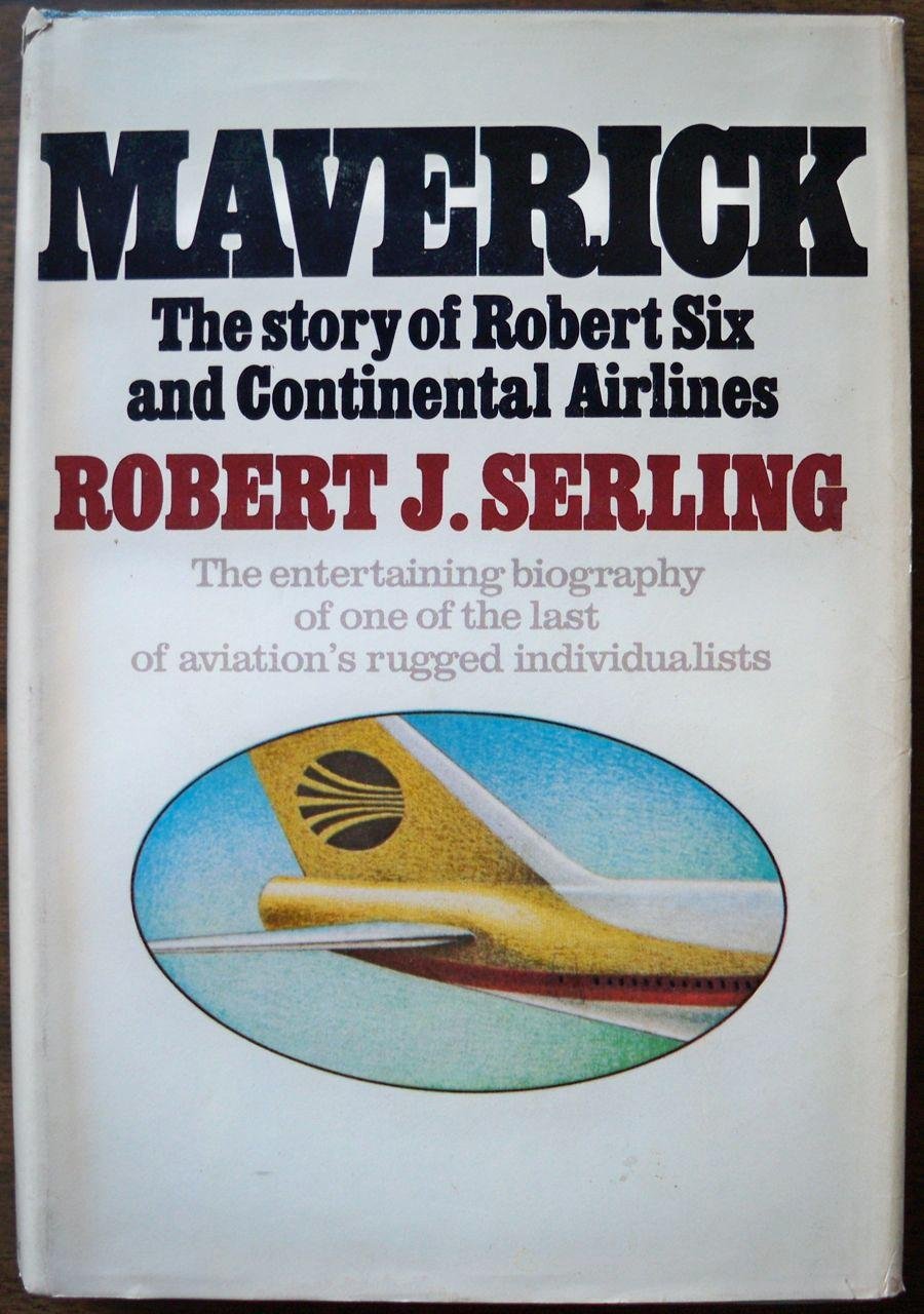 Maverick: The Story Of Robert Six And Continental Airlines,Used