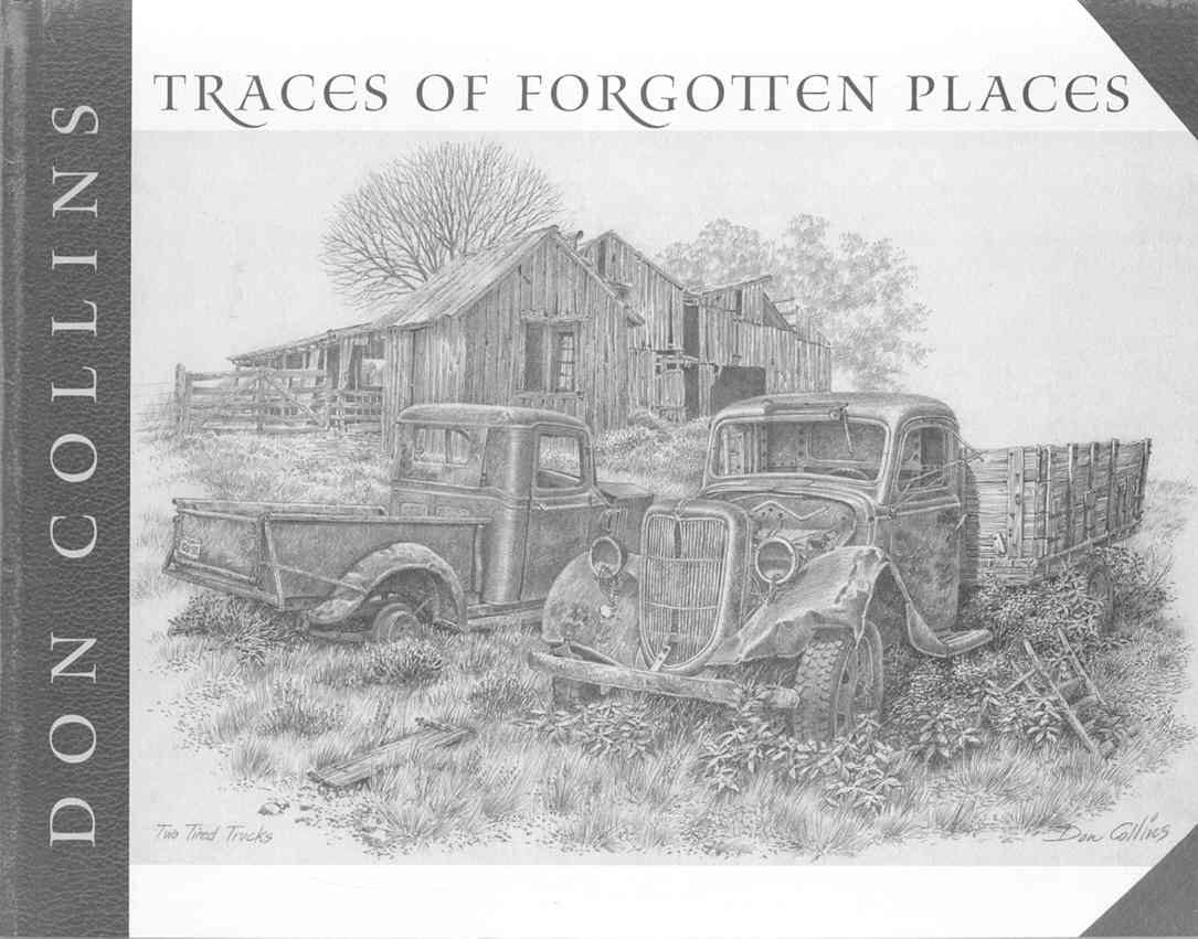Traces of Forgotten Places: An Artist's ThirtyYear Exploration and Celebration of Texas as It Was,Used
