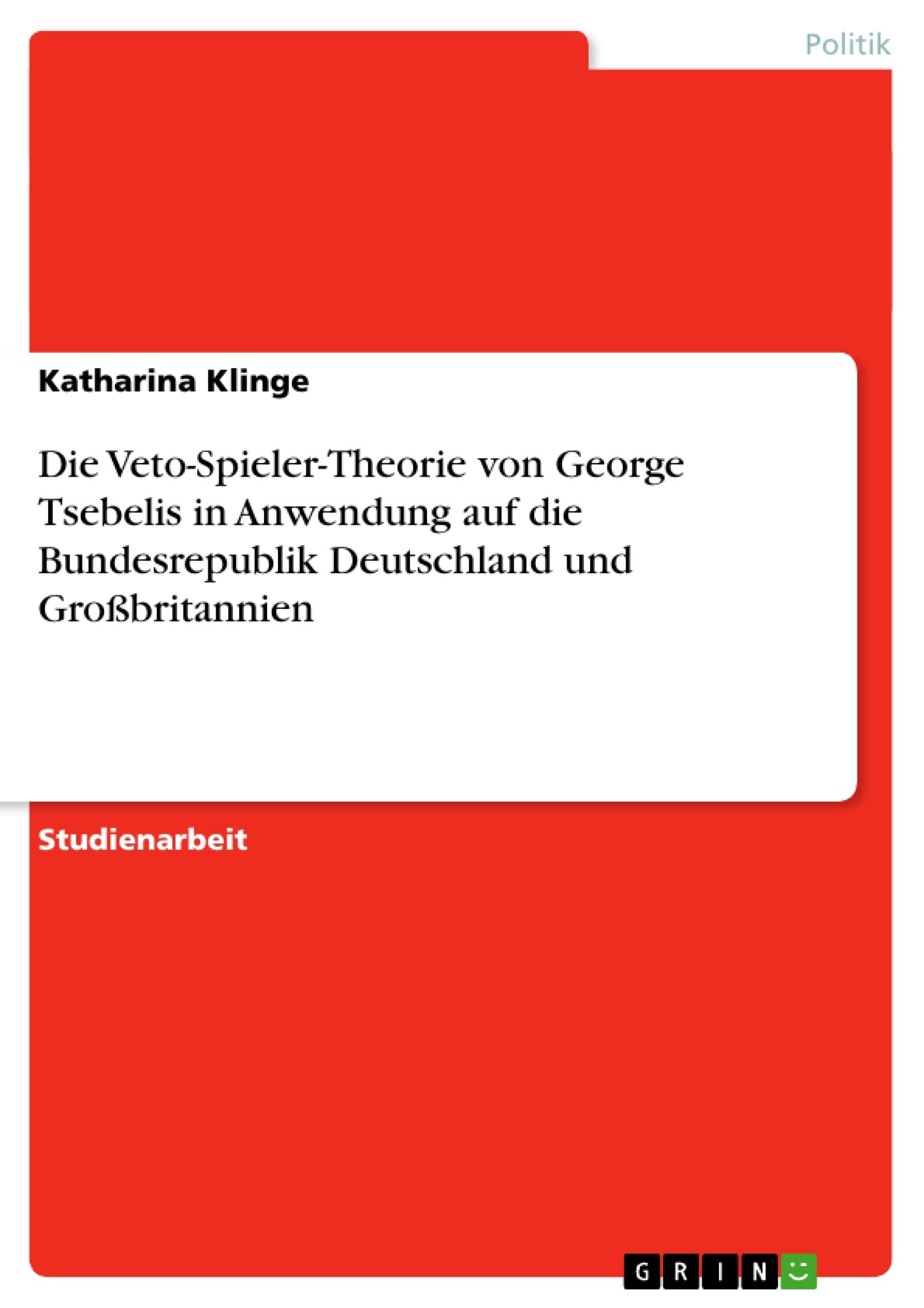 Die Vetospielertheorie Von George Tsebelis In Anwendung Auf Die Bundesrepublik Deutschland Und Grobritannien (German Edition),Used