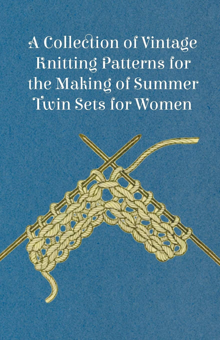 A Collection Of Vintage Knitting Patterns For The Making Of Summer Twin Sets For Women