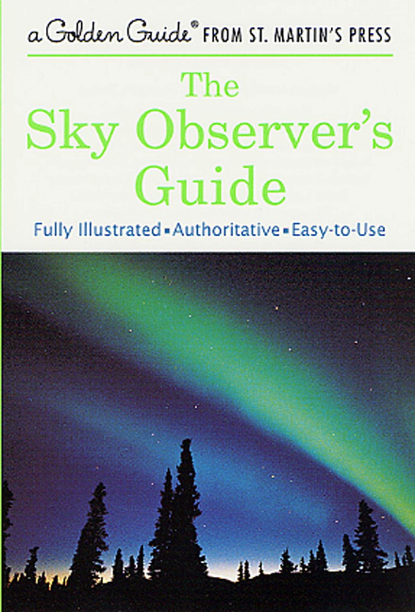 The Sky Observer'S Guide: A Fully Illustrated, Authoritative And Easytouse Guide (A Golden Guide From St. Martin'S Press),Used
