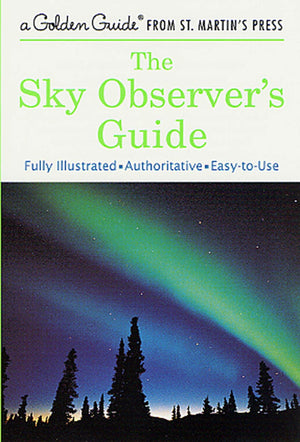 The Sky Observer'S Guide: A Fully Illustrated, Authoritative And Easytouse Guide (A Golden Guide From St. Martin'S Press),Used