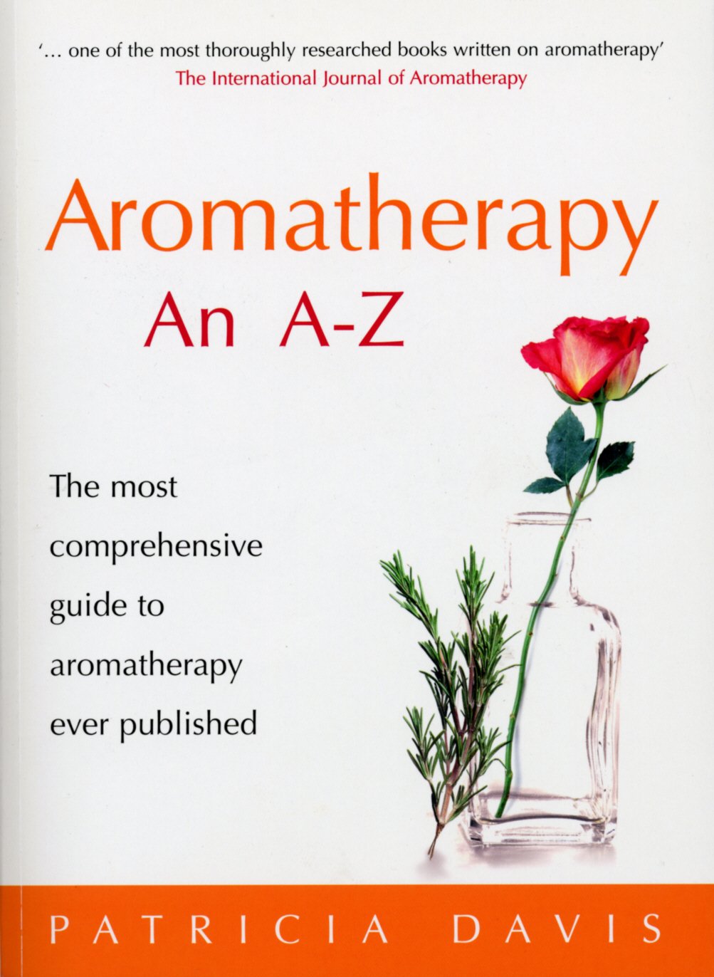 Aromatherapy: An AZ: The Most Comprehensive Guide to Aromatherapy Ever Published,Used