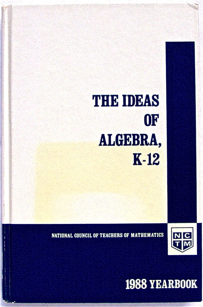 Ideas of Algebra, K12: 1988 Yearbook (Yearbook (National Council of Teachers of Mathematics), 1988.),Used