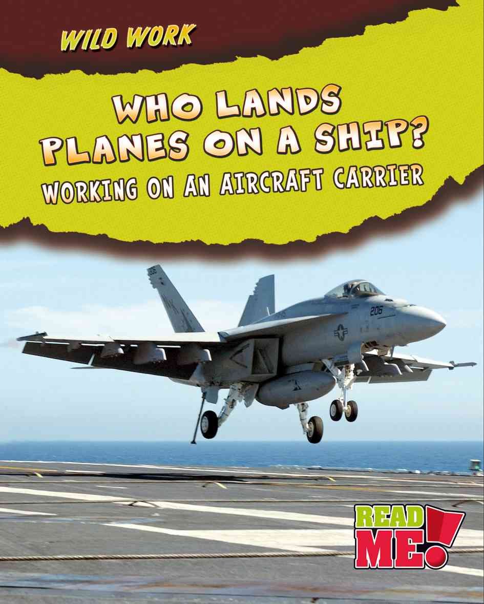 Who Lands Planes on a Ship?: Working on an Aircraft Carrier (Wild Work),Used