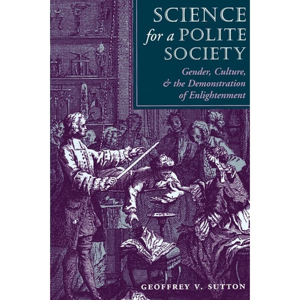 Science For A Polite Society: Gender, Culture, And The Demonstration Of Enlightenment,Used