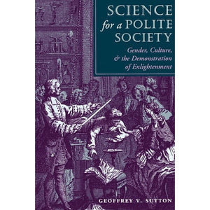Science For A Polite Society: Gender, Culture, And The Demonstration Of Enlightenment,Used