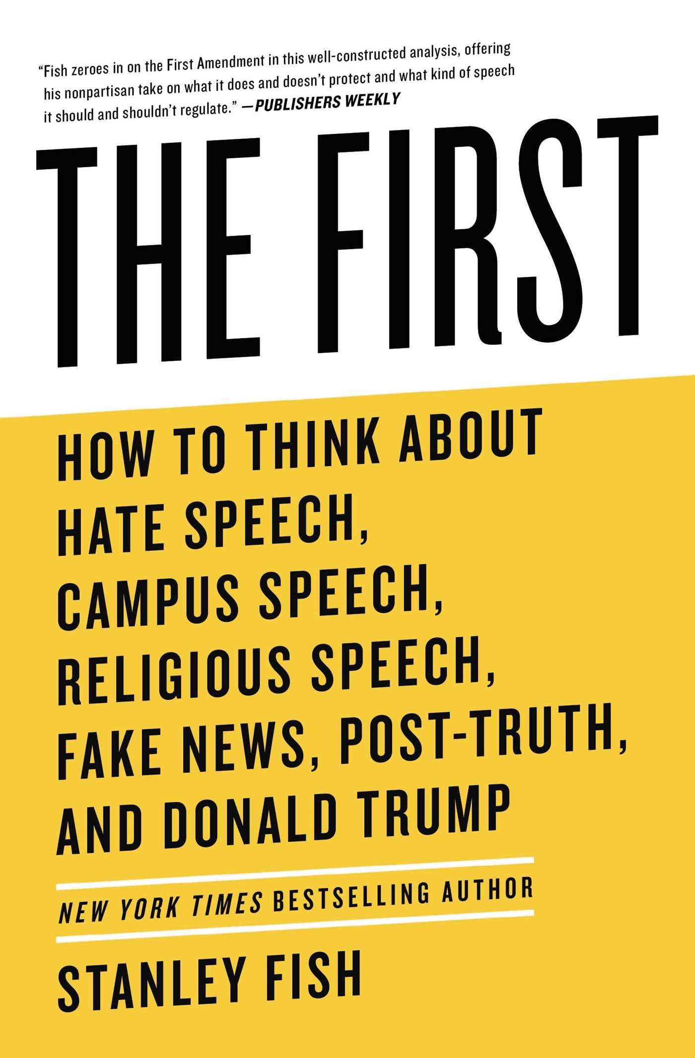 The First: How to Think About Hate Speech, Campus Speech, Religious Speech, Fake News, PostTruth, and Donald Trump,Used