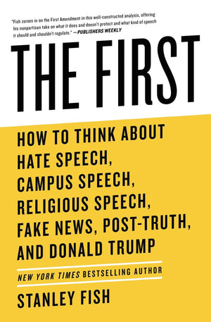 The First: How to Think About Hate Speech, Campus Speech, Religious Speech, Fake News, PostTruth, and Donald Trump,Used