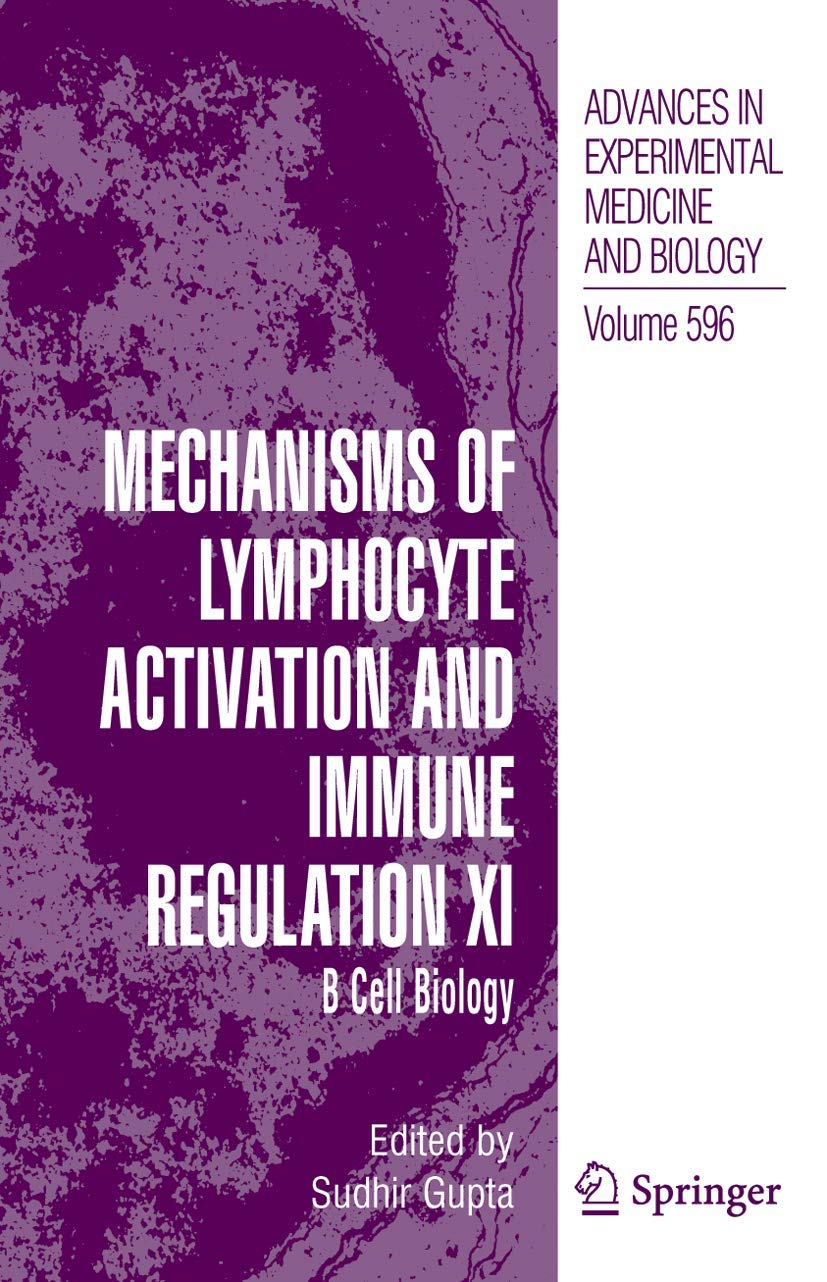 Mechanisms of Lymphocyte Activation and Immune Regulation XI: B Cell Biology (Advances in Experimental Medicine and Biology, 596,Used