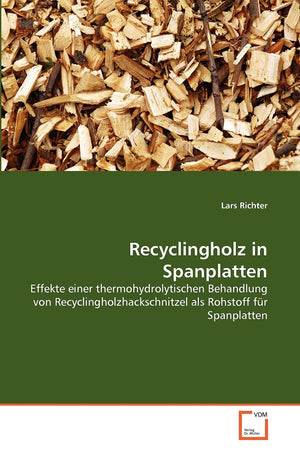 Recyclingholz in Spanplatten: Effekte einer thermohydrolytischen Behandlung von Recyclingholzhackschnitzel als Rohstoff fr Spanp,Used