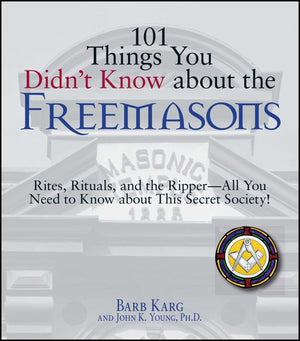101 Things You Didn't Know About The Freemasons: Rites, Rituals, and the RipperAll You Need to Know About This Secret Society!,Used