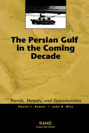 The Persian Gulf In The Coming Decade: Trends, Threats, And Opportunities,Used
