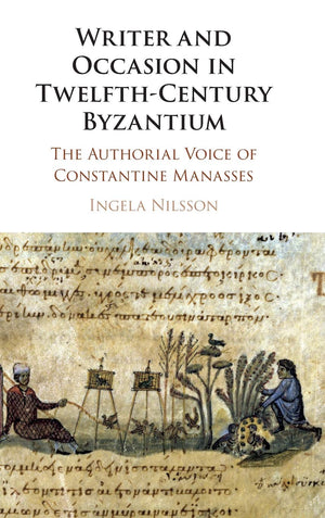 Writer and Occasion in TwelfthCentury Byzantium: The Authorial Voice of Constantine Manasses,Used