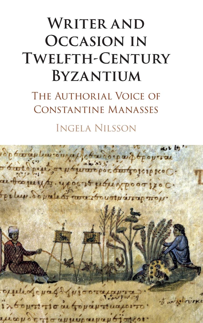 Writer and Occasion in TwelfthCentury Byzantium: The Authorial Voice of Constantine Manasses,Used