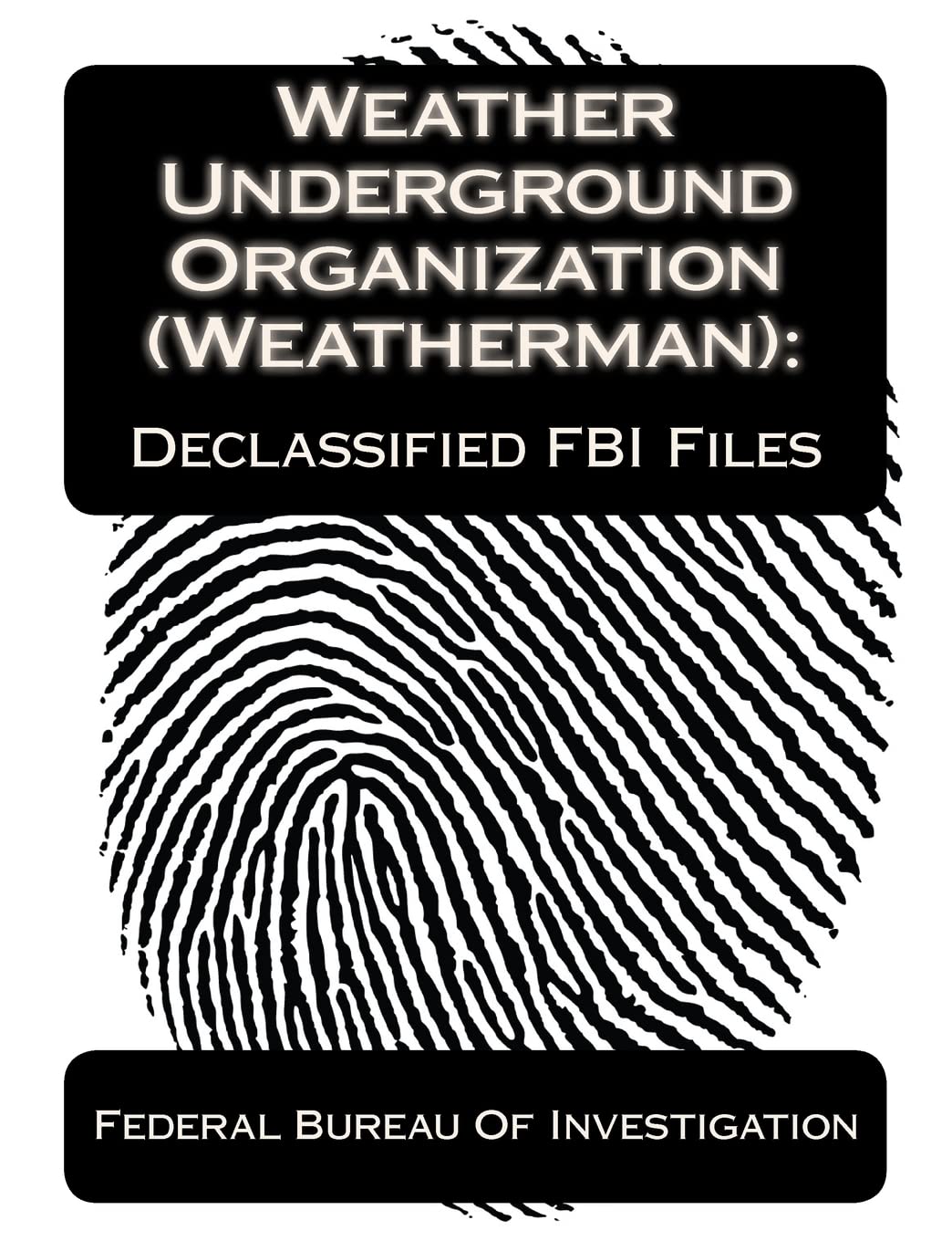 Weather Underground Organization (Weatherman):Declassified Fbi Files,Used