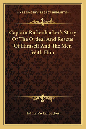 Captain Rickenbacker's Story Of The Ordeal And Rescue Of Himself And The Men With Him,Used