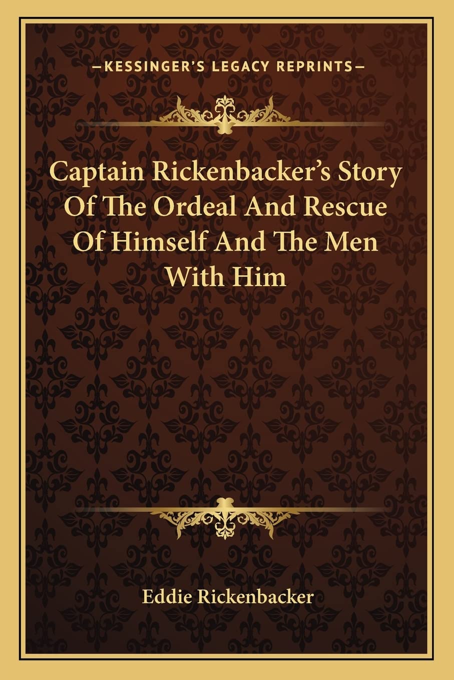 Captain Rickenbacker's Story Of The Ordeal And Rescue Of Himself And The Men With Him,Used