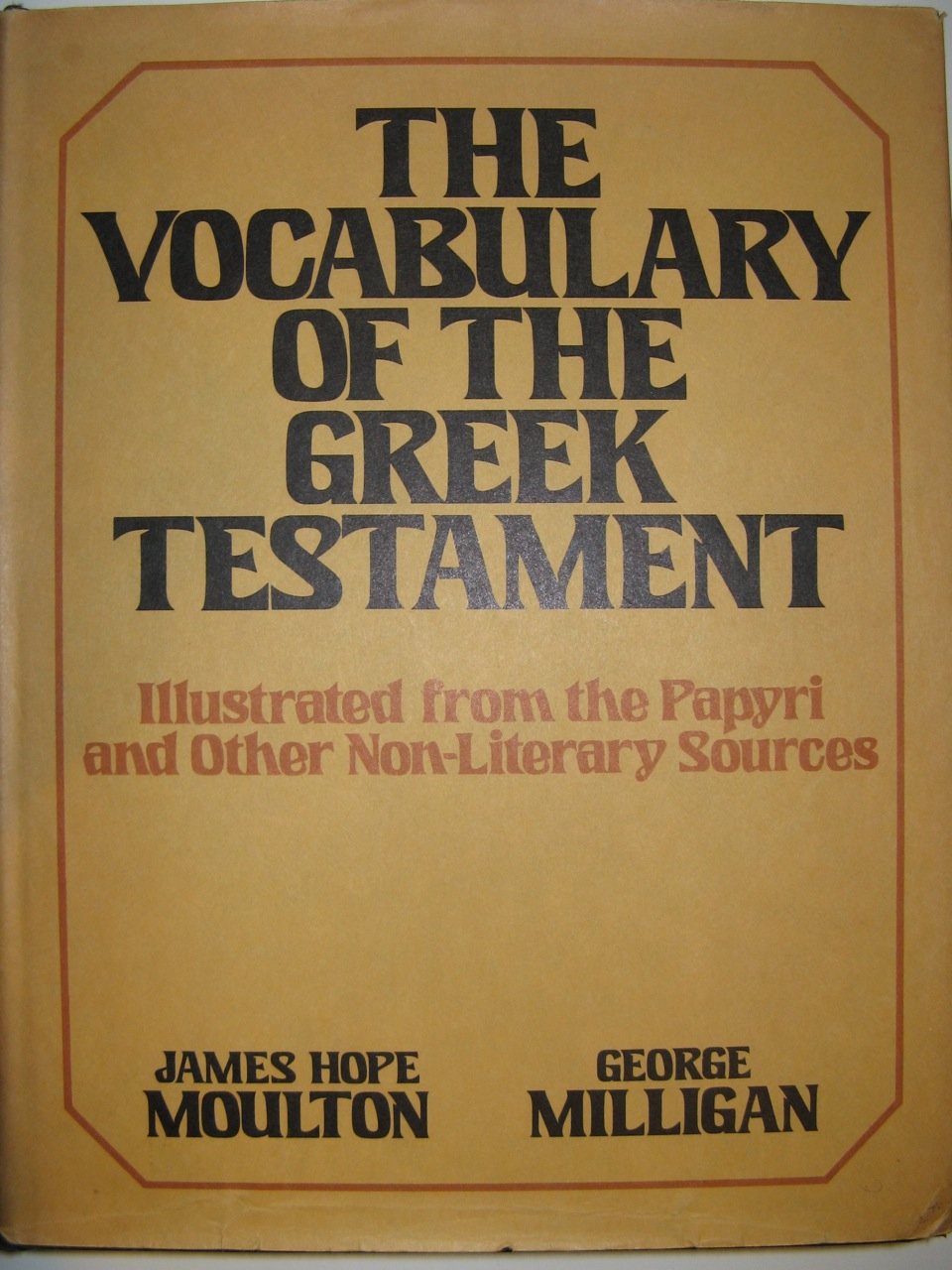 The Vocabulary of the Greek Testament: Illustrated from the Papyri and Other NonLiterary Sources (English and Greek Edition),New