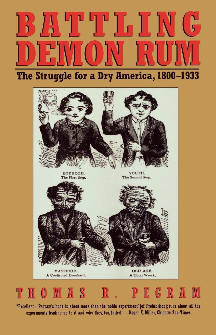 Battling Demon Rum: The Struggle for a Dry America, 18001933 (American Ways),Used