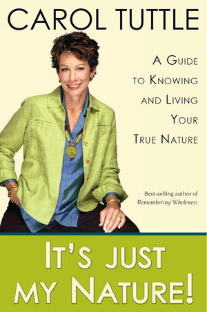 Its Just My Nature!: A Guide to Knowing and Living Your True Nature