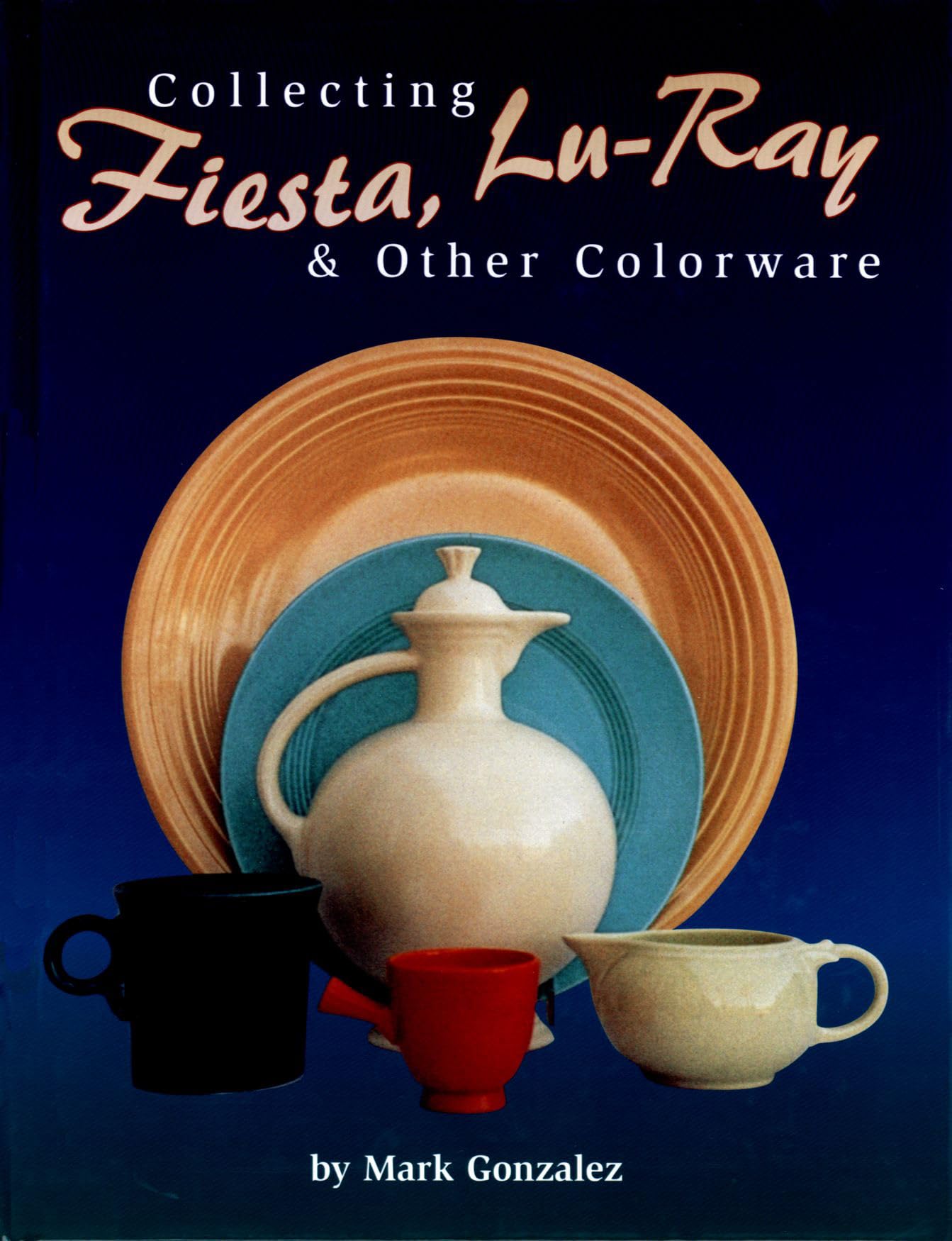 Collecting Fiesta, LuRay & Other Colorware,Used