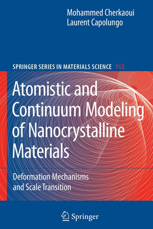 Atomistic and Continuum Modeling of Nanocrystalline Materials: Deformation Mechanisms and Scale Transition (Springer Series in M,New