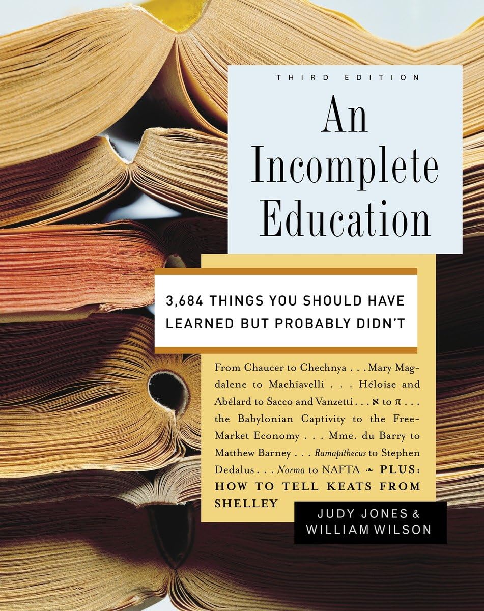 An Incomplete Education: 3,684 Things You Should Have Learned But Probably Didn'T,New