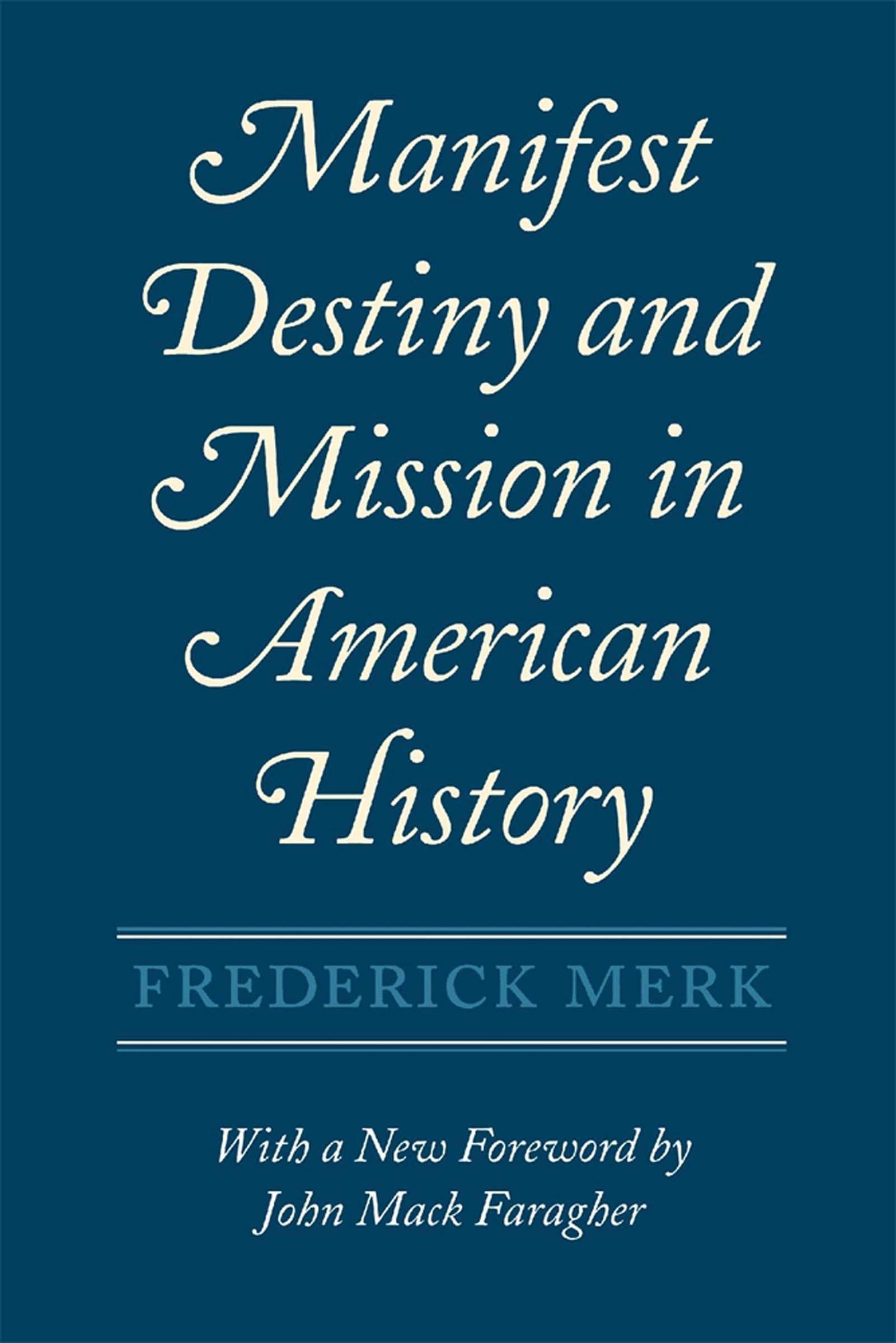 Manifest Destiny And Mission In American History: A Reinterpretation, With A New Foreword By John Mack Faragher,New