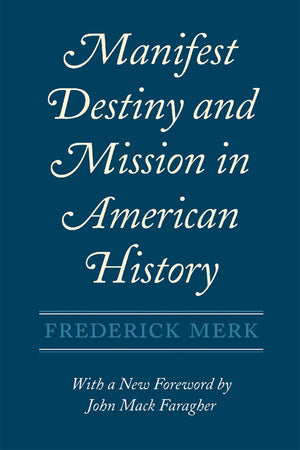 Manifest Destiny And Mission In American History: A Reinterpretation, With A New Foreword By John Mack Faragher,New