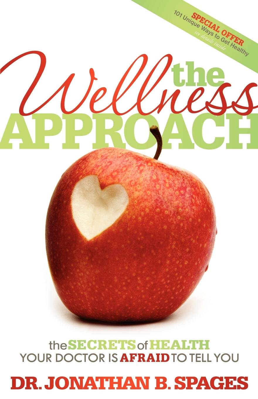 The Wellness Approach: The Secrets of Health your Doctor is Afraid to Tell You,Used
