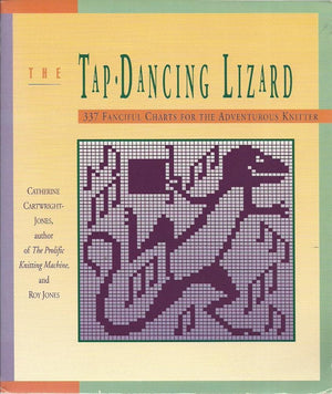 The Tap Dancing Lizard: 337 Fanciful Charts For The Adventurous Knitter