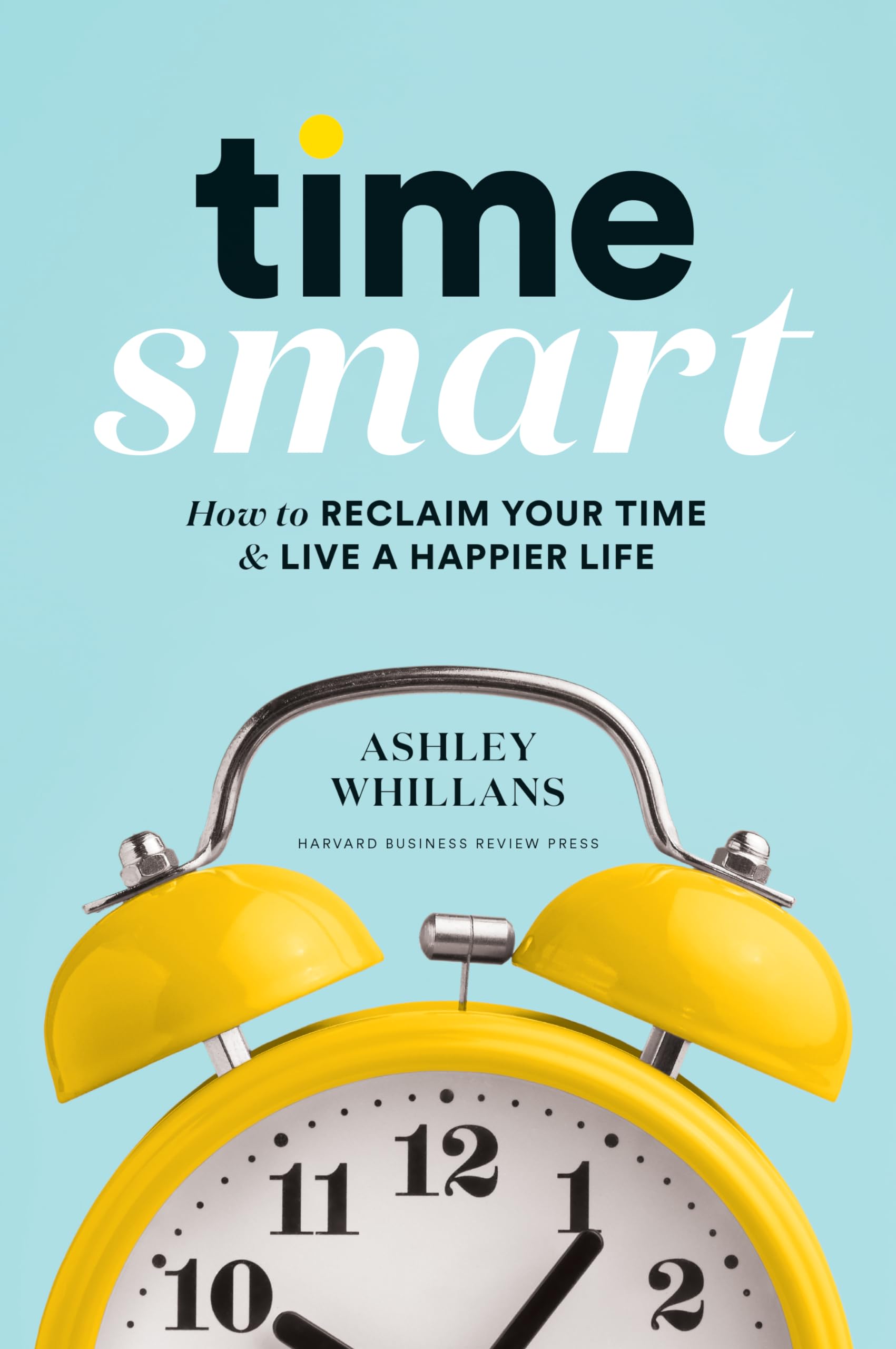 Time Smart: How to Reclaim Your Time and Live a Happier Life,Used