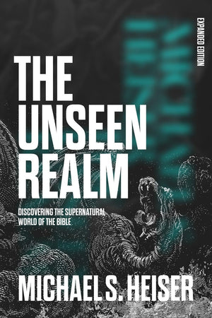 The Unseen Realm (Expanded Edition): Discovering the Supernatural World of the Bible