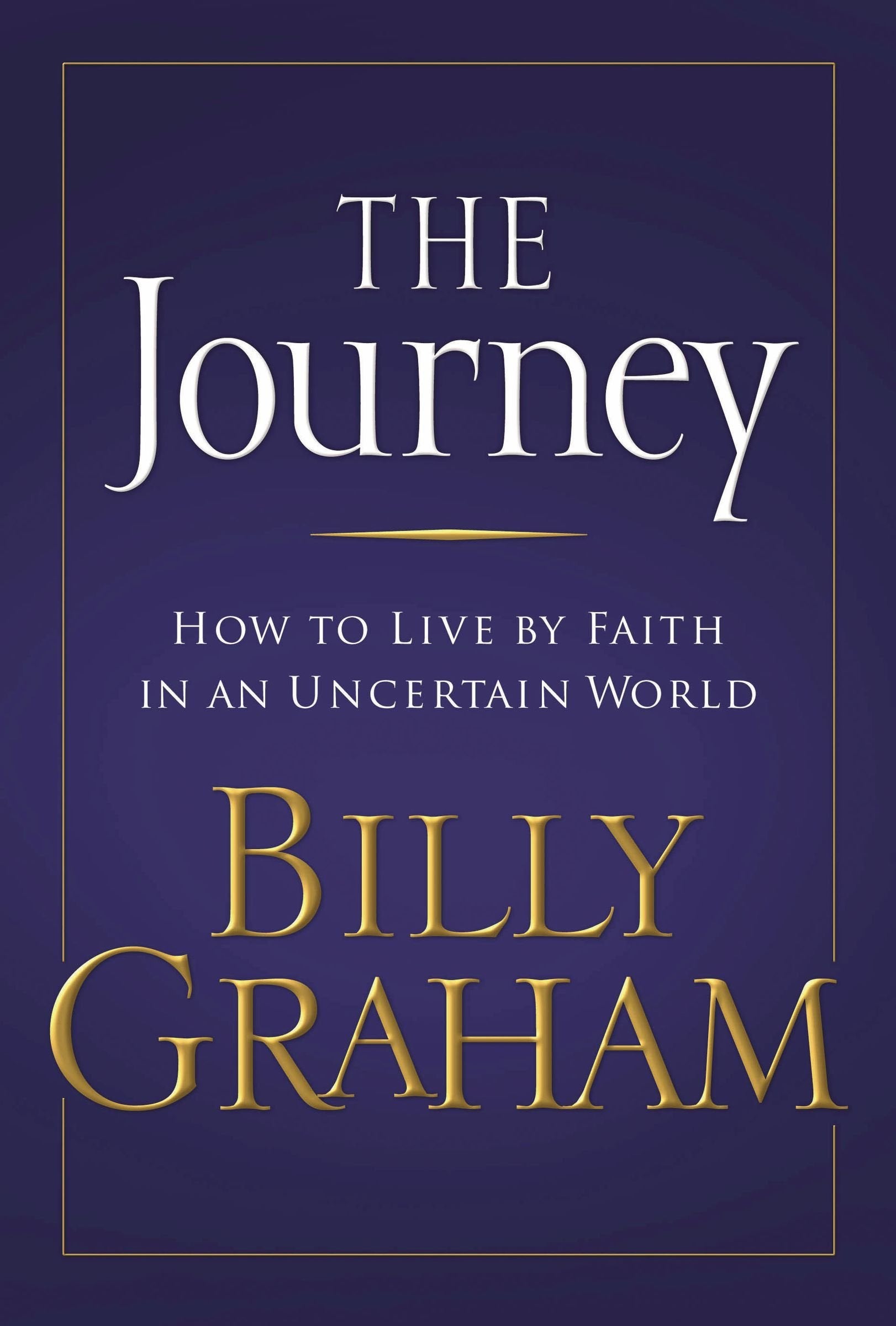 The Journey: How To Live By Faith In An Uncertain World,New