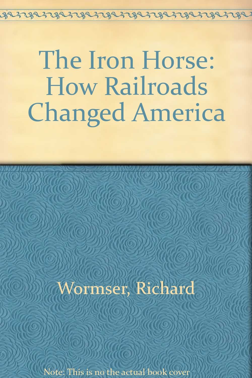 The Iron Horse: How Railroads Changed America,Used